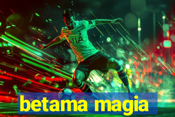 betama magia
